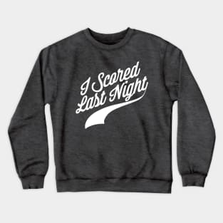 I Scored Last Night Crewneck Sweatshirt